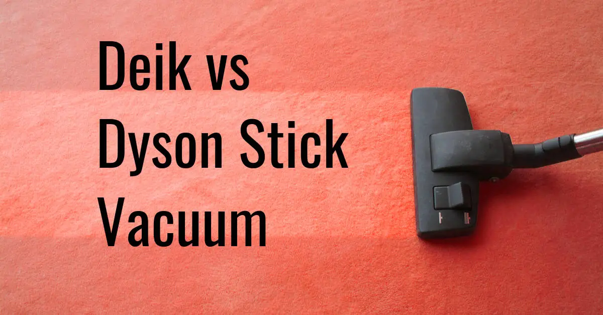 You are currently viewing Deik vs Dyson Stick Vacuum Cleaner Review
